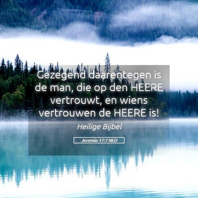 Picture 05 - Jeremia 17:7 NLD - Gezegend daarentegen is de man, die op den HEERE - Bible Verse Picture