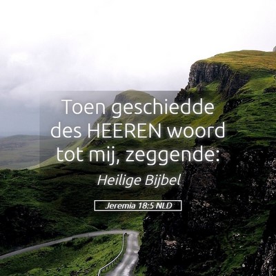 Picture 05 - Jeremia 18:5 NLD - Toen geschiedde des HEEREN woord tot mij, - Bible Verse Picture