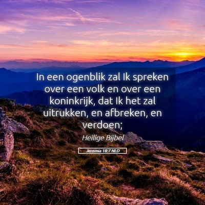 Picture 05 - Jeremia 18:7 NLD - In een ogenblik zal Ik spreken over een volk en - Bible Verse Picture