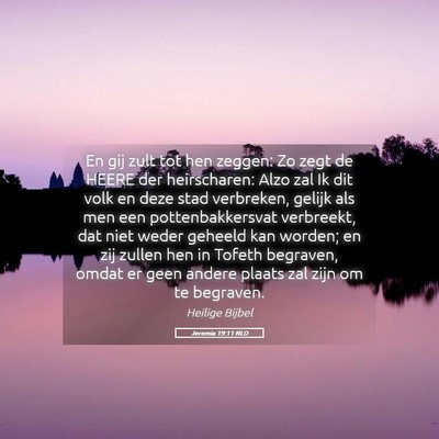 Picture 05 - Jeremia 19:11 NLD - En gij zult tot hen zeggen: Zo zegt de HEERE der - Bible Verse Picture