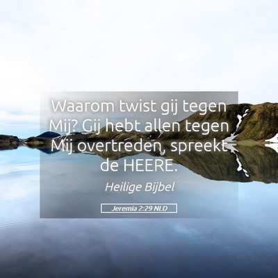 Picture 05 - Jeremia 2:29 NLD - Waarom twist gij tegen Mij? Gij hebt allen tegen - Bible Verse Picture