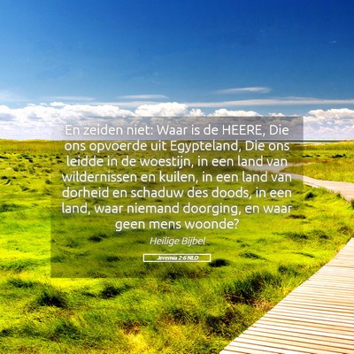 Picture 05 - Jeremia 2:6 NLD - En zeiden niet: Waar is de HEERE, Die ons - Bible Verse Picture