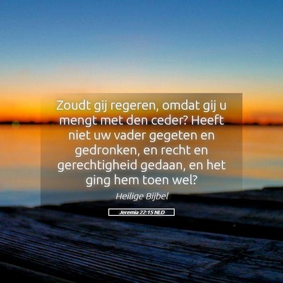 Picture 05 - Jeremia 22:15 NLD - Zoudt gij regeren, omdat gij u mengt met den - Bible Verse Picture