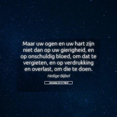 Picture 05 - Jeremia 22:17 NLD - Maar uw ogen en uw hart zijn niet dan op uw - Bible Verse Picture