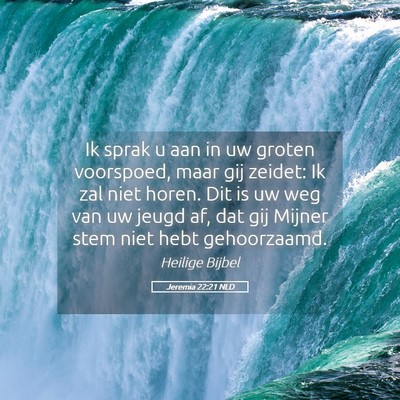 Picture 05 - Jeremia 22:21 NLD - Ik sprak u aan in uw groten voorspoed, maar gij - Bible Verse Picture