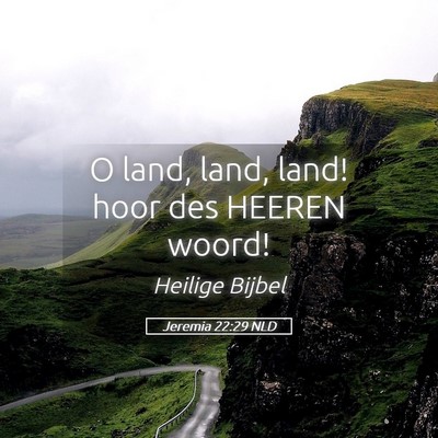 Picture 05 - Jeremia 22:29 NLD - O land, land, land! hoor des HEEREN - Bible Verse Picture