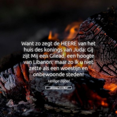 Picture 05 - Jeremia 22:6 NLD - Want zo zegt de HEERE van het huis des konings - Bible Verse Picture