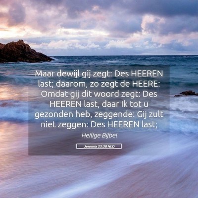 Picture 05 - Jeremia 23:38 NLD - Maar dewijl gij zegt: Des HEEREN last; daarom, zo - Bible Verse Picture