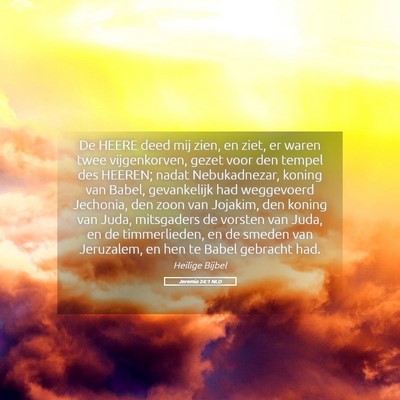 Picture 05 - Jeremia 24:1 NLD - De HEERE deed mij zien, en ziet, er waren twee - Bible Verse Picture