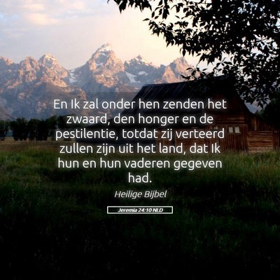 Picture 05 - Jeremia 24:10 NLD - En Ik zal onder hen zenden het zwaard, den honger - Bible Verse Picture