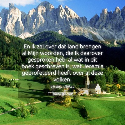 Picture 05 - Jeremia 25:13 NLD - En Ik zal over dat land brengen al Mijn woorden, - Bible Verse Picture