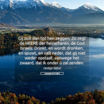 Picture 05 - Jeremia 25:27 NLD - Gij zult dan tot hen zeggen: Zo zegt de HEERE der - Bible Verse Picture