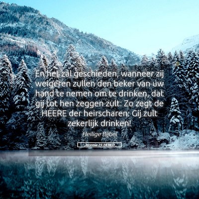 Picture 05 - Jeremia 25:28 NLD - En het zal geschieden, wanneer zij weigeren - Bible Verse Picture