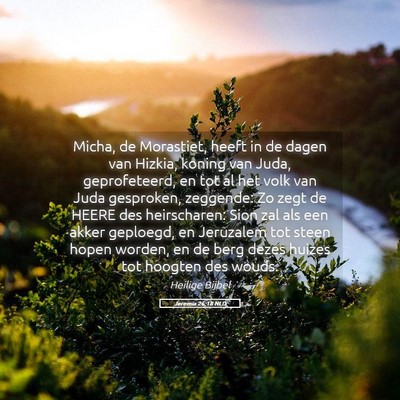 Picture 05 - Jeremia 26:18 NLD - Micha, de Morastiet, heeft in de dagen van - Bible Verse Picture