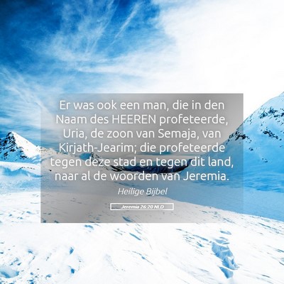 Picture 05 - Jeremia 26:20 NLD - Er was ook een man, die in den Naam des HEEREN - Bible Verse Picture