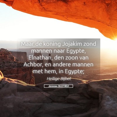 Picture 05 - Jeremia 26:22 NLD - Maar de koning Jojakim zond mannen naar Egypte, - Bible Verse Picture