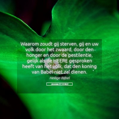 Picture 05 - Jeremia 27:13 NLD - Waarom zoudt gij sterven, gij en uw volk door het - Bible Verse Picture
