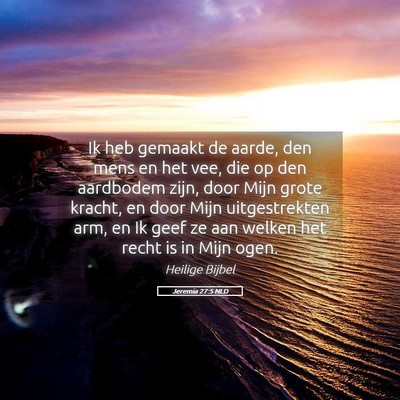 Picture 05 - Jeremia 27:5 NLD - Ik heb gemaakt de aarde, den mens en het vee, die - Bible Verse Picture