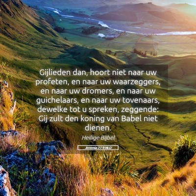 Picture 05 - Jeremia 27:9 NLD - Gijlieden dan, hoort niet naar uw profeten, en - Bible Verse Picture