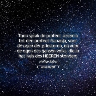 Picture 05 - Jeremia 28:5 NLD - Toen sprak de profeet Jeremia tot den profeet - Bible Verse Picture