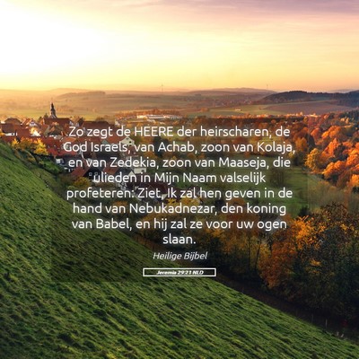 Picture 05 - Jeremia 29:21 NLD - Zo zegt de HEERE der heirscharen, de God Israels, - Bible Verse Picture