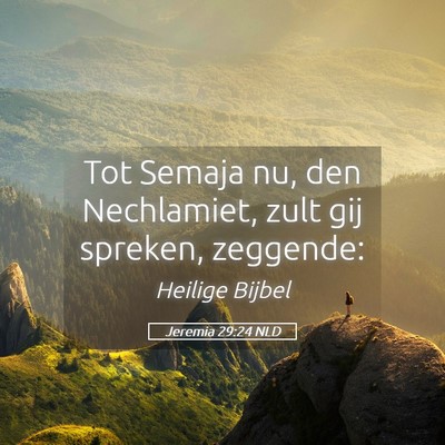 Picture 05 - Jeremia 29:24 NLD - Tot Semaja nu, den Nechlamiet, zult gij spreken, - Bible Verse Picture