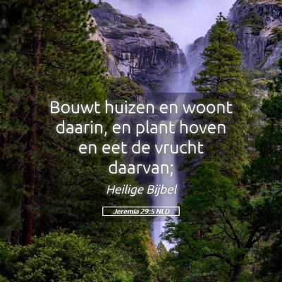 Picture 05 - Jeremia 29:5 NLD - Bouwt huizen en woont daarin, en plant hoven en - Bible Verse Picture
