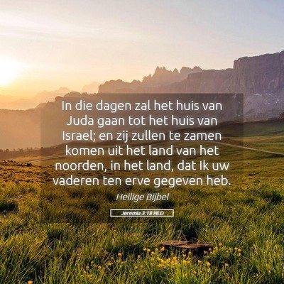 Picture 05 - Jeremia 3:18 NLD - In die dagen zal het huis van Juda gaan tot het - Bible Verse Picture