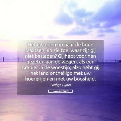 Picture 05 - Jeremia 3:2 NLD - Hef uw ogen op naar de hoge plaatsen, en zie toe, - Bible Verse Picture