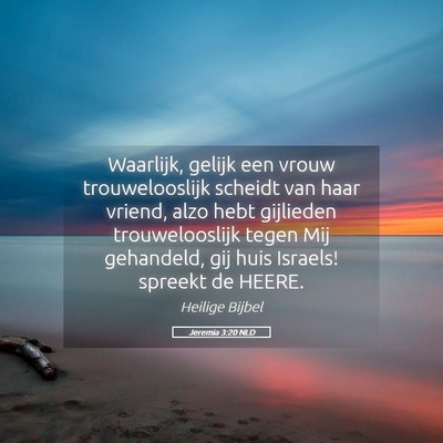 Picture 05 - Jeremia 3:20 NLD - Waarlijk, gelijk een vrouw trouwelooslijk scheidt - Bible Verse Picture