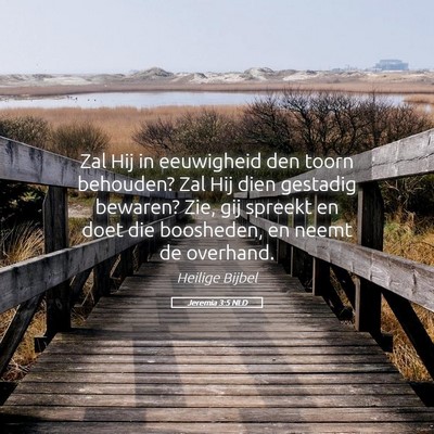 Picture 05 - Jeremia 3:5 NLD - Zal Hij in eeuwigheid den toorn behouden? Zal Hij - Bible Verse Picture