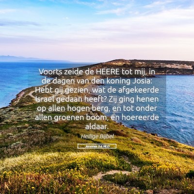 Picture 05 - Jeremia 3:6 NLD - Voorts zeide de HEERE tot mij, in de dagen van - Bible Verse Picture