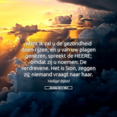 Picture 05 - Jeremia 30:17 NLD - Want Ik zal u de gezondheid doen rijzen, en u van - Bible Verse Picture