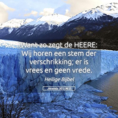 Picture 05 - Jeremia 30:5 NLD - Want zo zegt de HEERE: Wij horen een stem der - Bible Verse Picture