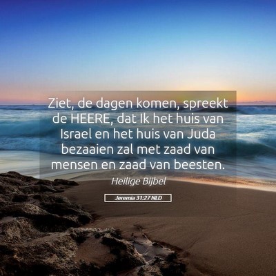 Picture 05 - Jeremia 31:27 NLD - Ziet, de dagen komen, spreekt de HEERE, dat Ik - Bible Verse Picture