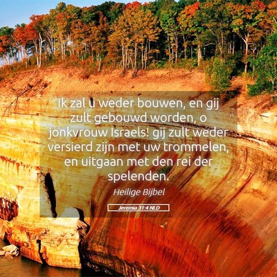 Picture 05 - Jeremia 31:4 NLD - Ik zal u weder bouwen, en gij zult gebouwd - Bible Verse Picture