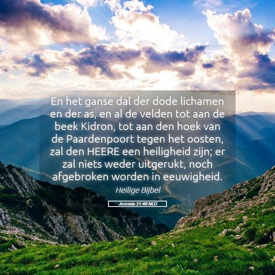Picture 05 - Jeremia 31:40 NLD - En het ganse dal der dode lichamen en der as, en - Bible Verse Picture