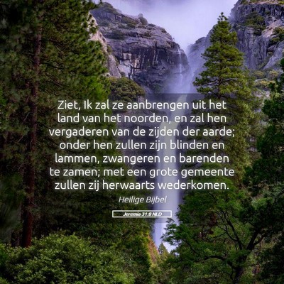 Picture 05 - Jeremia 31:8 NLD - Ziet, Ik zal ze aanbrengen uit het land van het - Bible Verse Picture