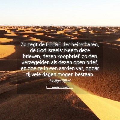 Picture 05 - Jeremia 32:14 NLD - Zo zegt de HEERE der heirscharen, de God Israels: - Bible Verse Picture