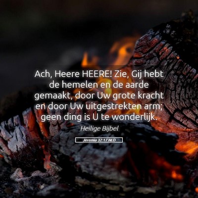Picture 05 - Jeremia 32:17 NLD - Ach, Heere HEERE! Zie, Gij hebt de hemelen en de - Bible Verse Picture