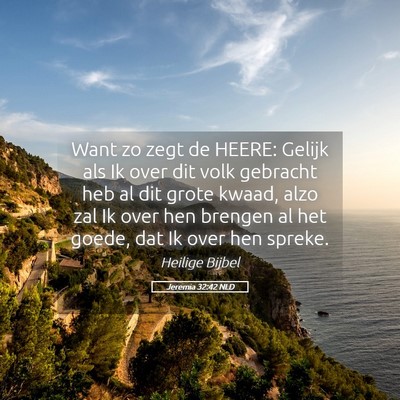 Picture 05 - Jeremia 32:42 NLD - Want zo zegt de HEERE: Gelijk als Ik over dit - Bible Verse Picture