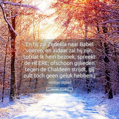 Picture 05 - Jeremia 32:5 NLD - En hij zal Zedekia naar Babel voeren, en aldaar - Bible Verse Picture