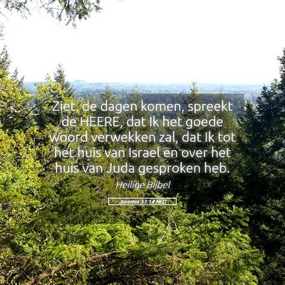Picture 05 - Jeremia 33:14 NLD - Ziet, de dagen komen, spreekt de HEERE, dat Ik - Bible Verse Picture