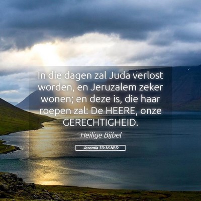 Picture 05 - Jeremia 33:16 NLD - In die dagen zal Juda verlost worden, en - Bible Verse Picture