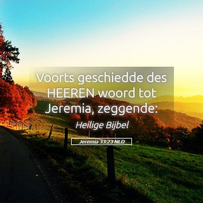 Picture 05 - Jeremia 33:23 NLD - Voorts geschiedde des HEEREN woord tot Jeremia, - Bible Verse Picture