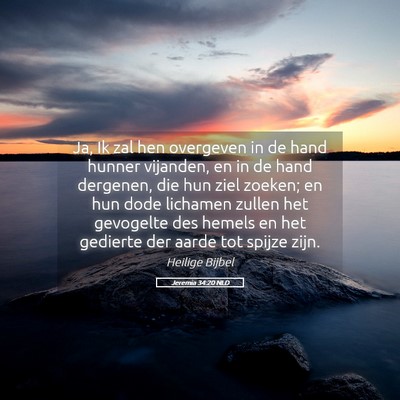 Picture 05 - Jeremia 34:20 NLD - Ja, Ik zal hen overgeven in de hand hunner - Bible Verse Picture