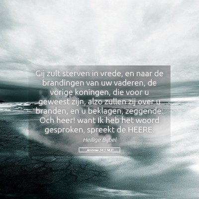 Picture 05 - Jeremia 34:5 NLD - Gij zult sterven in vrede, en naar de brandingen - Bible Verse Picture