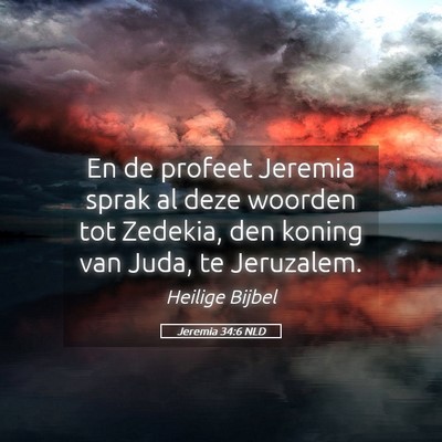 Picture 05 - Jeremia 34:6 NLD - En de profeet Jeremia sprak al deze woorden tot - Bible Verse Picture