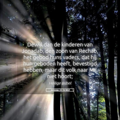 Picture 05 - Jeremia 35:16 NLD - Dewijl dan de kinderen van Jonadab, den zoon van - Bible Verse Picture