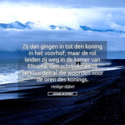 Picture 05 - Jeremia 36:20 NLD - Zij dan gingen in tot den koning in het voorhof; - Bible Verse Picture